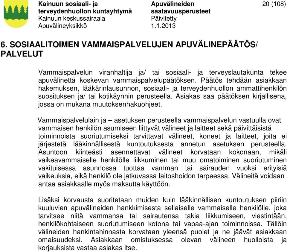 Asiakas saa päätöksen kirjallisena, jossa on mukana muutoksenhakuohjeet.