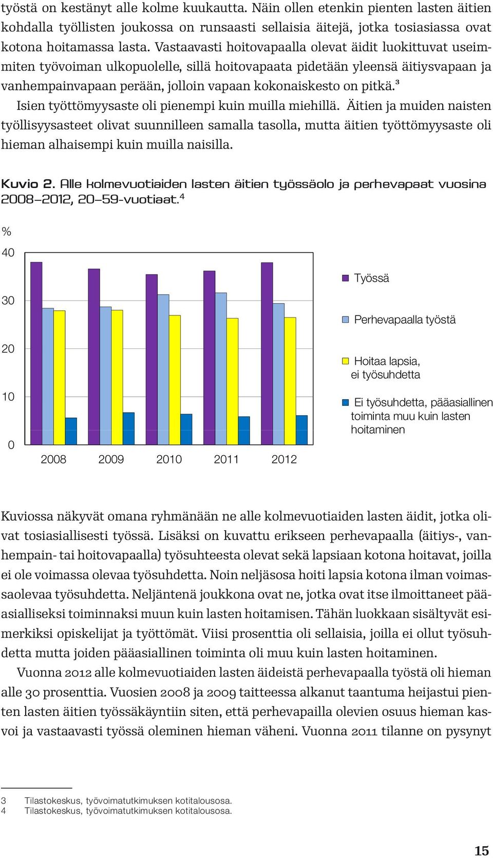 pitkä.3 Isien työttömyysaste oli pienempi kuin muilla miehillä.