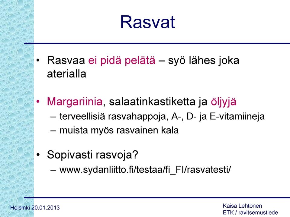 rasvahappoja, A-, D- ja E-vitamiineja muista myös