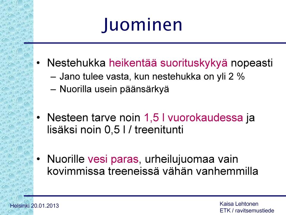 tarve noin 1,5 l vuorokaudessa ja lisäksi noin 0,5 l / treenitunti