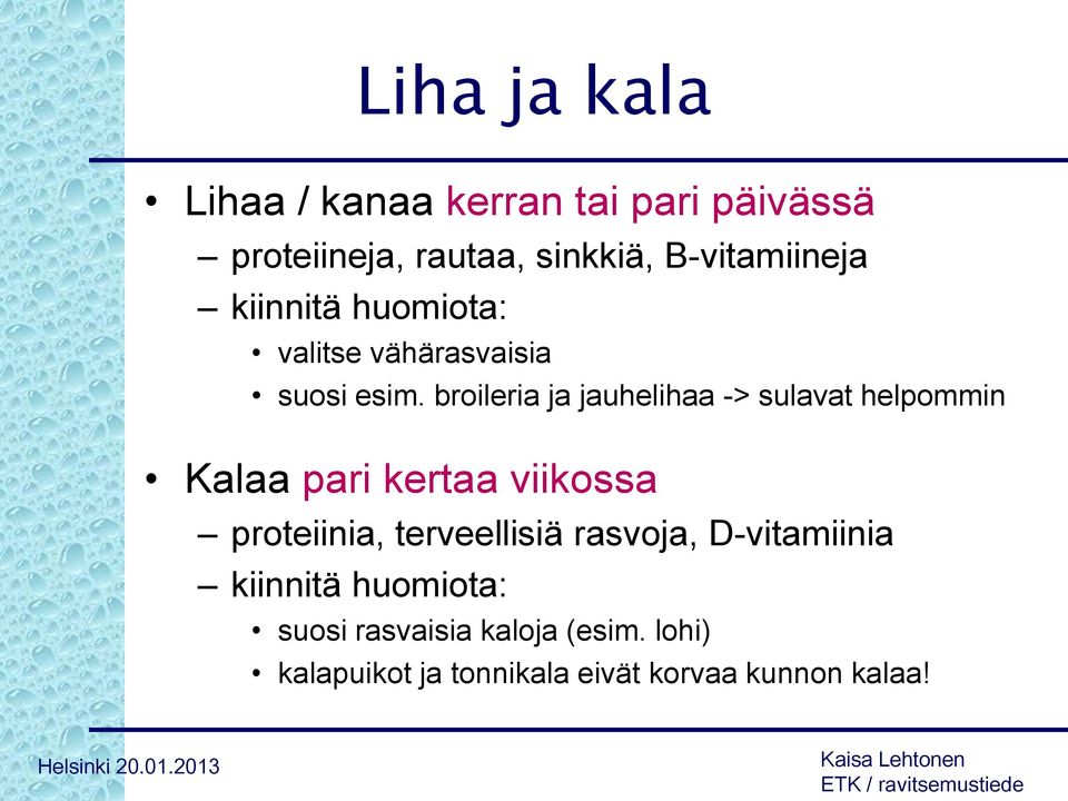 broileria ja jauhelihaa -> sulavat helpommin Kalaa pari kertaa viikossa proteiinia,