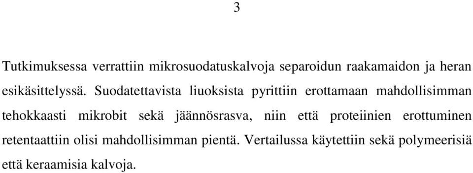 Suodatettavista liuoksista pyrittiin erottamaan mahdollisimman tehokkaasti mikrobit