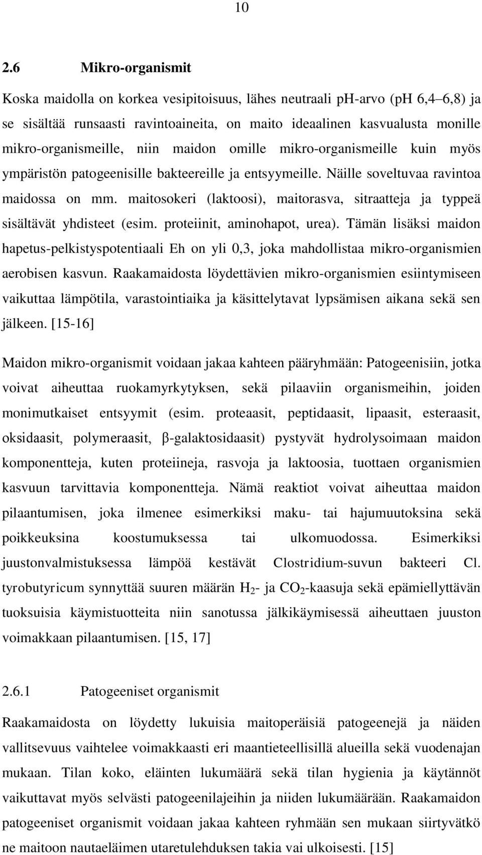 maitosokeri (laktoosi), maitorasva, sitraatteja ja typpeä sisältävät yhdisteet (esim. proteiinit, aminohapot, urea).