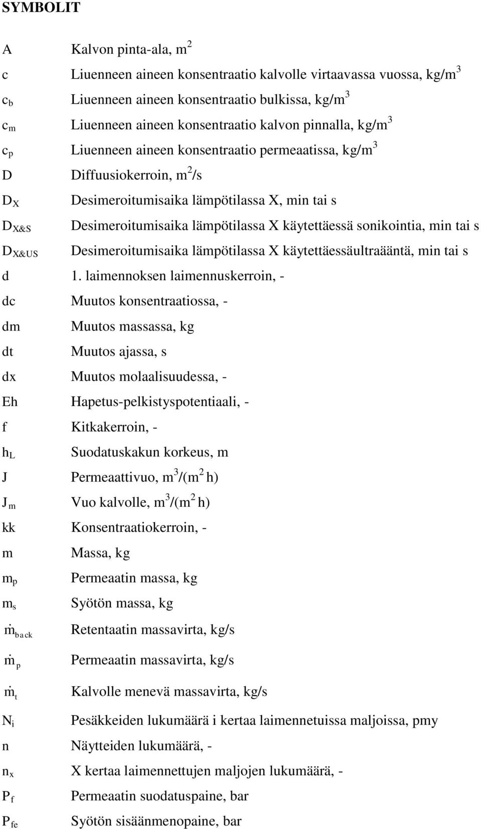 käytettäessä sonikointia, min tai s Desimeroitumisaika lämpötilassa X käytettäessäultraääntä, min tai s d 1.