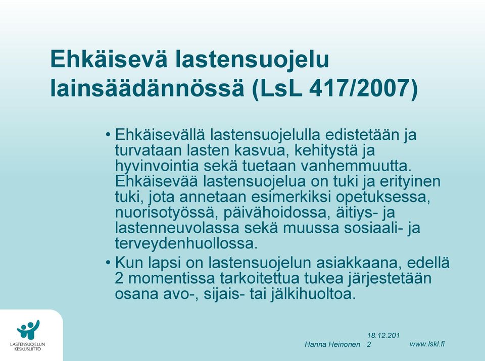 Ehkäisevää lastensuojelua on tuki ja erityinen tuki, jota annetaan esimerkiksi opetuksessa, nuorisotyössä, päivähoidossa,