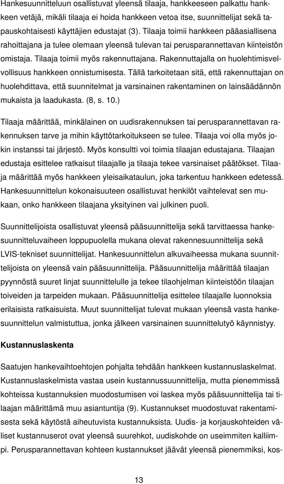 Rakennuttajalla on huolehtimisvelvollisuus hankkeen onnistumisesta.