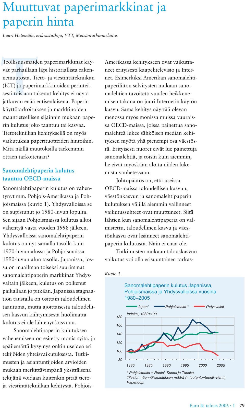 Paperin käyttötarkoituksen ja markkinoiden maantieteellisen sijainnin mukaan paperin kulutus joko taantuu tai kasvaa. Tietotekniikan kehityksellä on myös vaikutuksia paperituotteiden hintoihin.