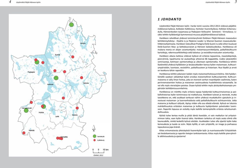 Lisäksi tehtiin kyläkävelyjä kymmenessä muussa päijäthämäläisessä kylässä.