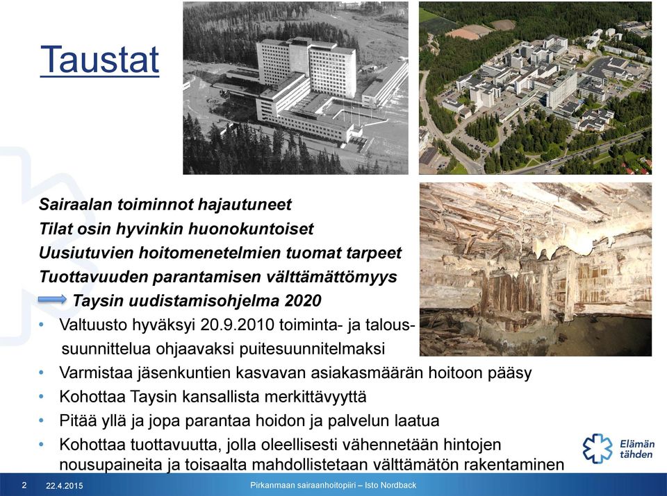 2010 toiminta- ja talous- suunnittelua ohjaavaksi puitesuunnitelmaksi Varmistaa jäsenkuntien kasvavan asiakasmäärän hoitoon pääsy Kohottaa Taysin