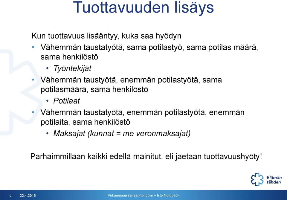 sama henkilöstö Potilaat Vähemmän taustatyötä, enemmän potilastyötä, enemmän potilaita, sama henkilöstö