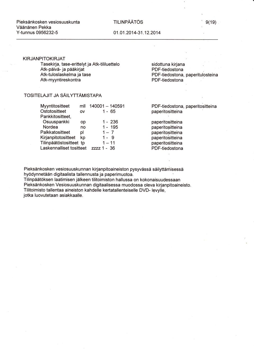 paperitulosteina PDF-tiedostona TOSITELAJTT JA SÄI LYTTAM I STAPA Myyntitositteet Ostotositteet Pankkitositteet, Osuuspankki Nordea mll OV op no Palkkatositteet pl Kirjanpitotositteet kp