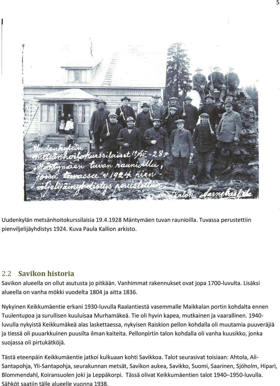 Nykyinen Keikkumäentie erkani 1930-luvulla Raalantiestä vasemmalle Maikkalan portin kohdalta ennen Tuulentupoa ja surullisen kuuluisaa Murhamäkeä. Tie oli hyvin kapea, mutkainen ja vaarallinen.