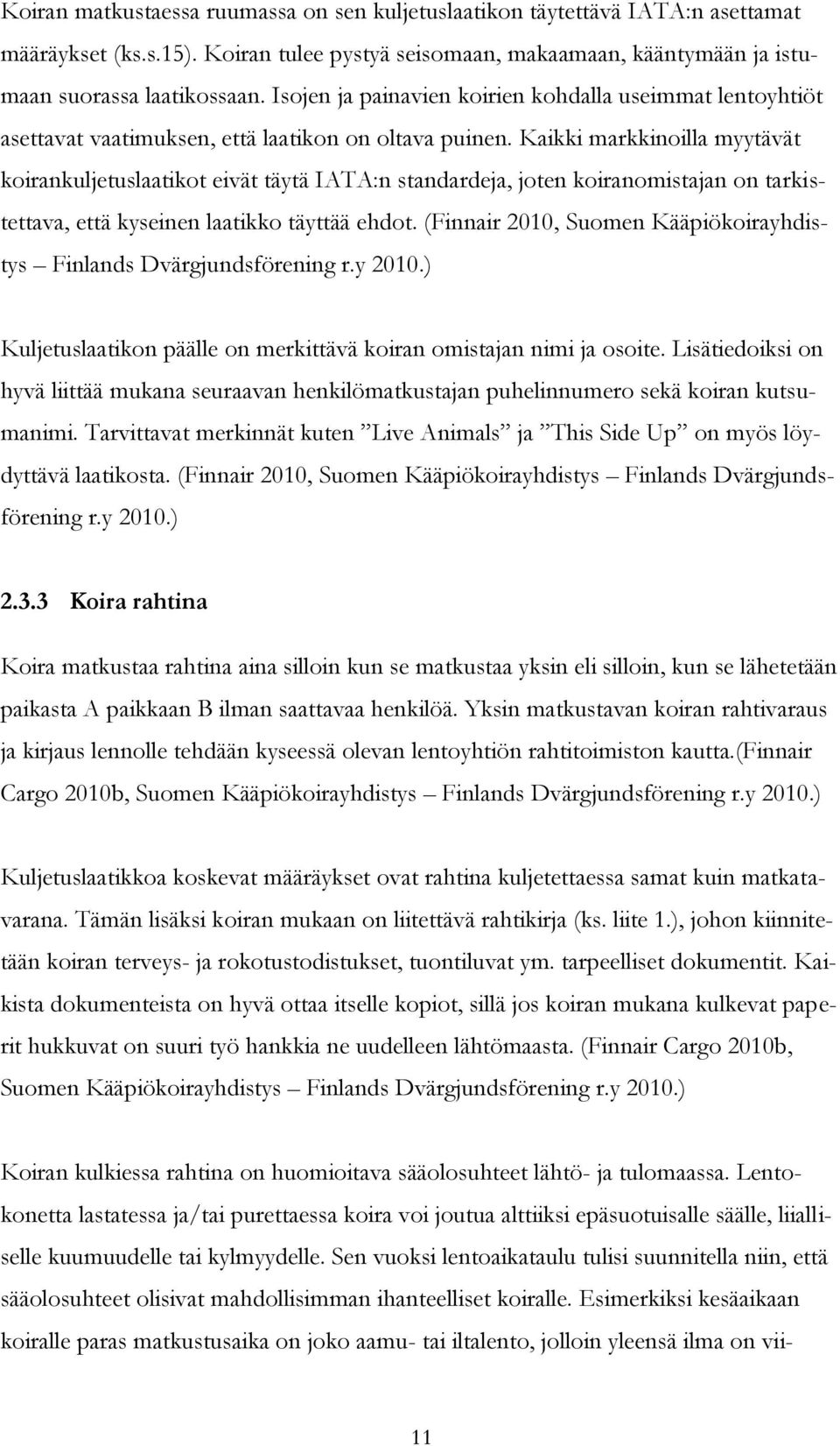 Kaikki markkinoilla myytävät koirankuljetuslaatikot eivät täytä IATA:n standardeja, joten koiranomistajan on tarkistettava, että kyseinen laatikko täyttää ehdot.