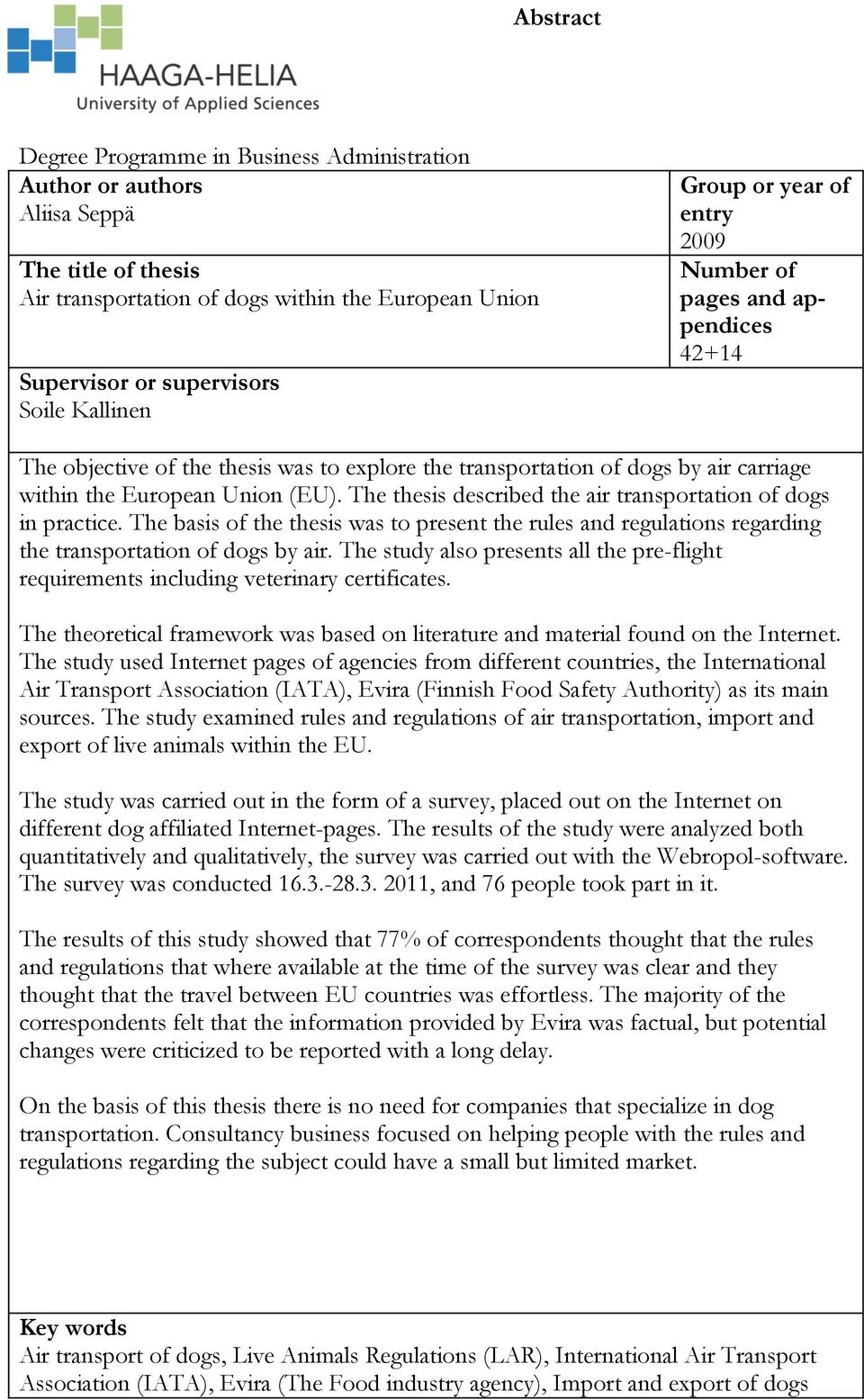 The thesis described the air transportation of dogs in practice. The basis of the thesis was to present the rules and regulations regarding the transportation of dogs by air.