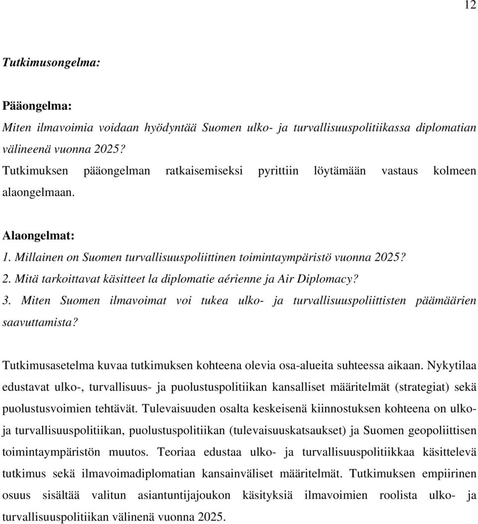 25? 2. Mitä tarkoittavat käsitteet la diplomatie aérienne ja Air Diplomacy? 3. Miten Suomen ilmavoimat voi tukea ulko- ja turvallisuuspoliittisten päämäärien saavuttamista?