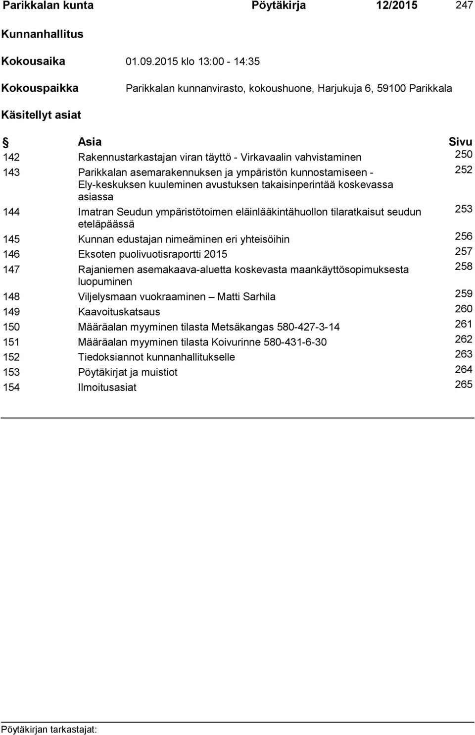 143 Parikkalan asemarakennuksen ja ympäristön kunnostamiseen - 252 Ely-keskuksen kuuleminen avustuksen takaisinperintää koskevassa asiassa 144 Imatran Seudun ympäristötoimen eläinlääkintähuollon