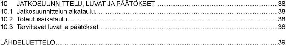 ..38 10.2 Toteutusaikataulu...38 10.3 Tarvittavat luvat ja päätökset.