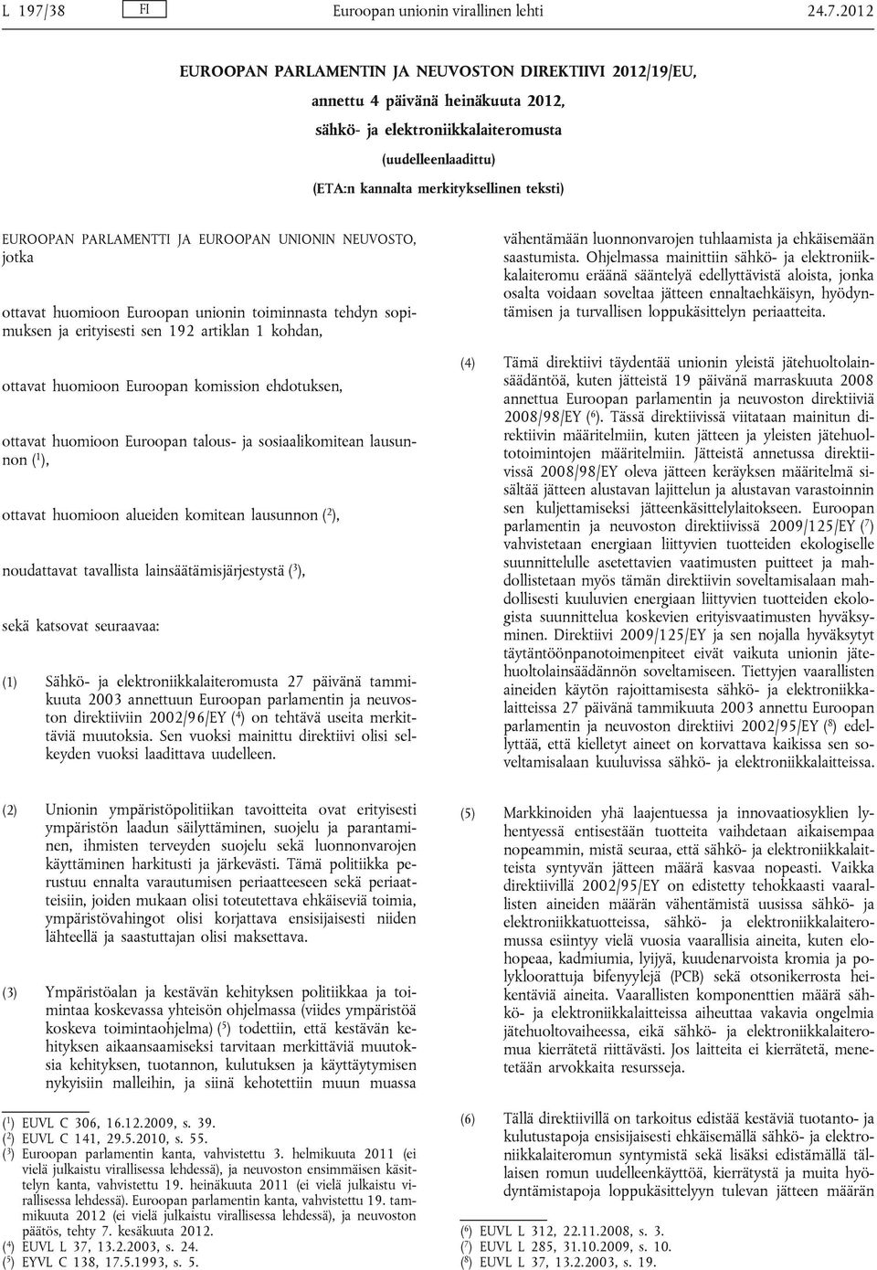 2012 EUROOPAN PARLAMENTIN JA NEUVOSTON DIREKTIIVI 2012/19/EU, annettu 4 päivänä heinäkuuta 2012, sähkö- ja elektroniikkalaiteromusta (uudelleenlaadittu) (ETA:n kannalta merkityksellinen teksti)
