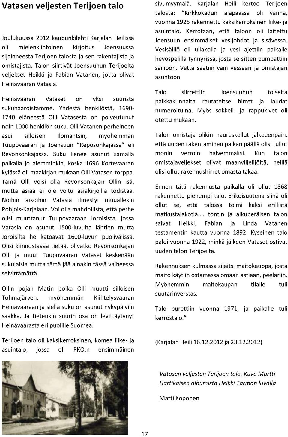 Yhdestä henkilöstä, 1690-1740 eläneestä Olli Vatasesta on polveutunut noin 1000 henkilön suku.