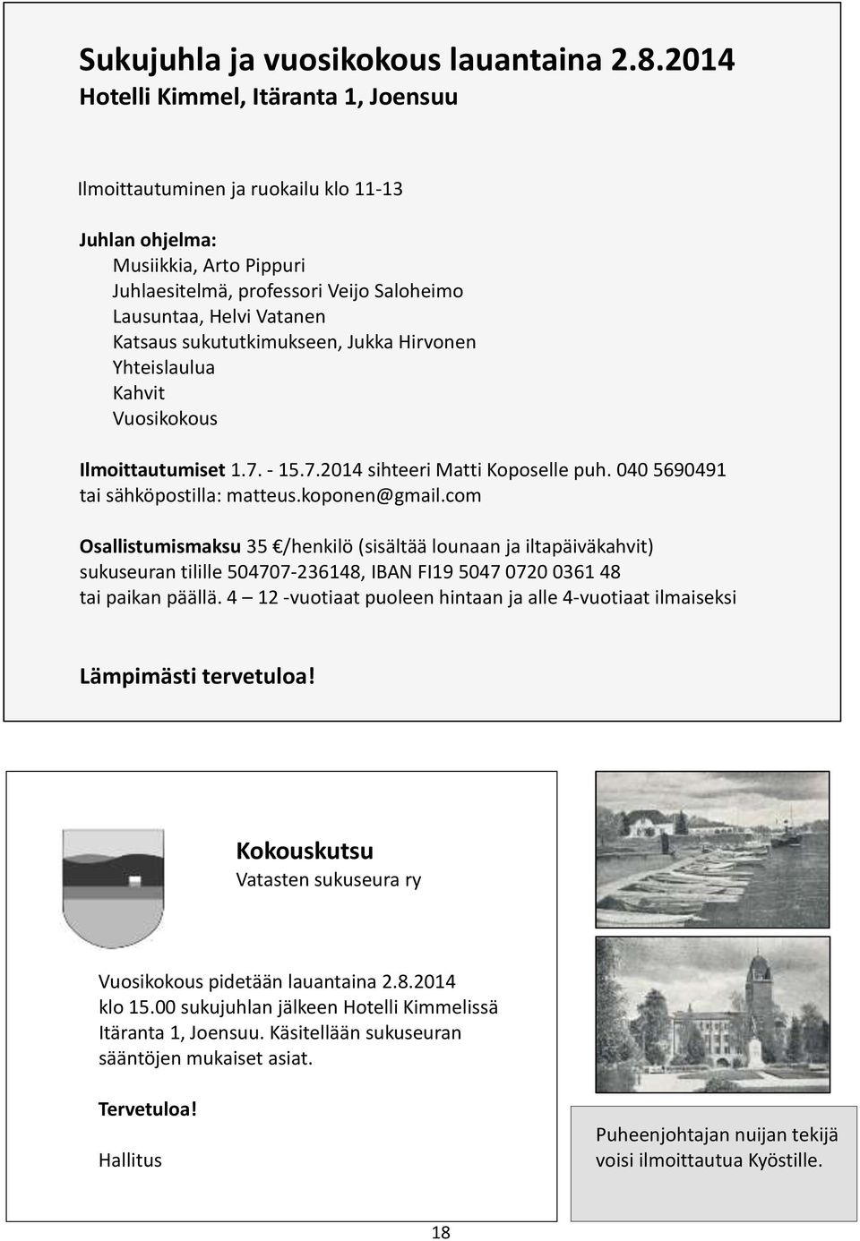 sukututkimukseen, Jukka Hirvonen Yhteislaulua Kahvit Vuosikokous Ilmoittautumiset 1.7. - 15.7.2014 sihteeri Matti Koposelle puh. 040 5690491 tai sähköpostilla: matteus.koponen@gmail.