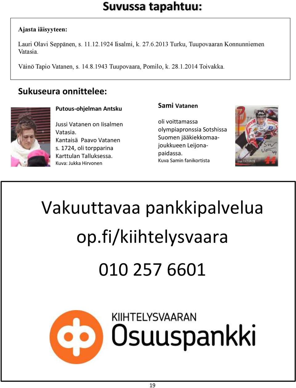 Sukuseura onnittelee: Putous-ohjelman Antsku Jussi Vatanen on Iisalmen Vatasia. Kantaisä Paavo Vatanen s.