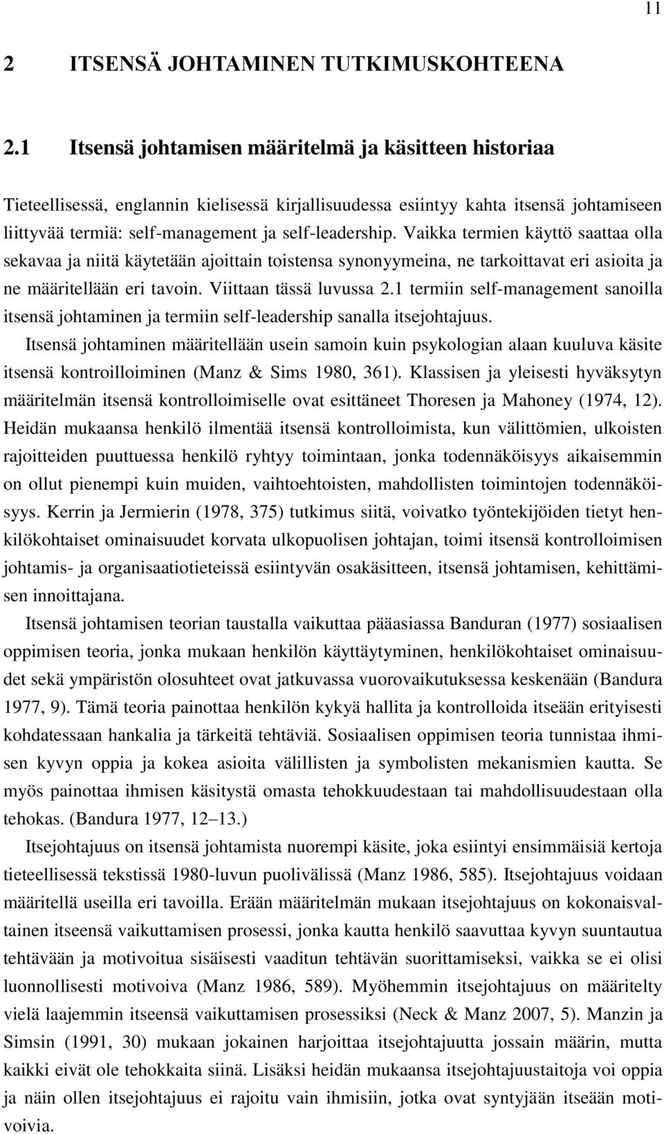 Vaikka termien käyttö saattaa olla sekavaa ja niitä käytetään ajoittain toistensa synonyymeina, ne tarkoittavat eri asioita ja ne määritellään eri tavoin. Viittaan tässä luvussa 2.