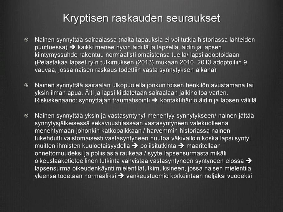 Nainen synnyttää sairaalan ulkopuolella jonkun toisen henkilön avustamana tai yksin ilman apua. Äiti ja lapsi kiidätetään sairaalaan jälkihoitoa varten.