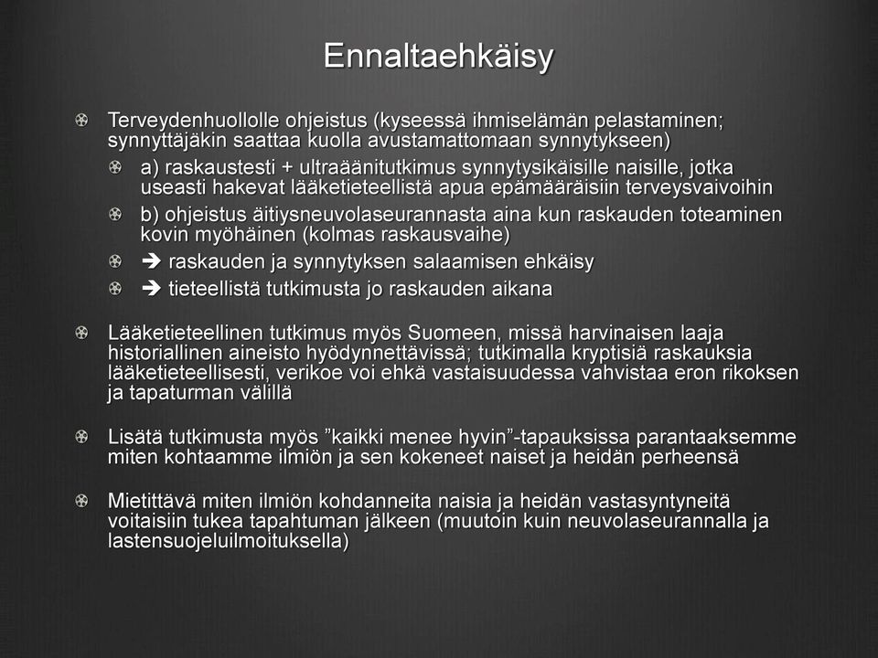 raskauden ja synnytyksen salaamisen ehkäisy tieteellistä tutkimusta jo raskauden aikana Lääketieteellinen tutkimus myös Suomeen, missä harvinaisen laaja historiallinen aineisto hyödynnettävissä;