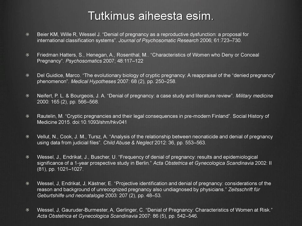 Psychosomatics 2007; 48:117 122 Del Guidice, Marco. The evolutionary biology of cryptic pregnancy: A reappraisal of the denied pregnancy phenomenon. Medical Hypotheses 2007: 68 (2), pp. 250 258.