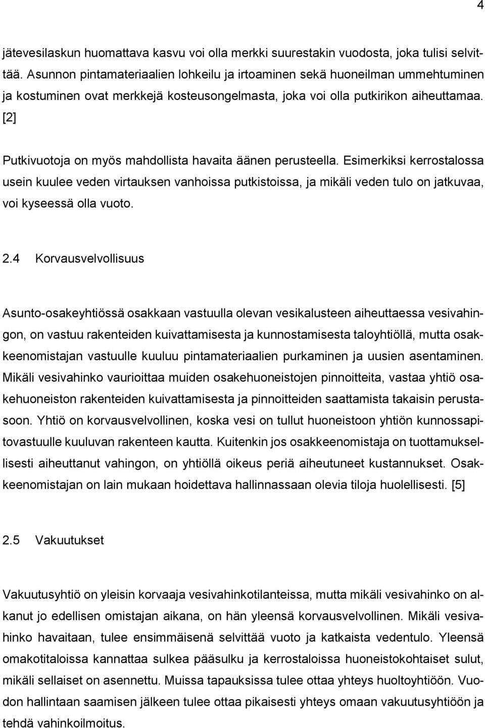 [2] Putkivuotoja on myös mahdollista havaita äänen perusteella.