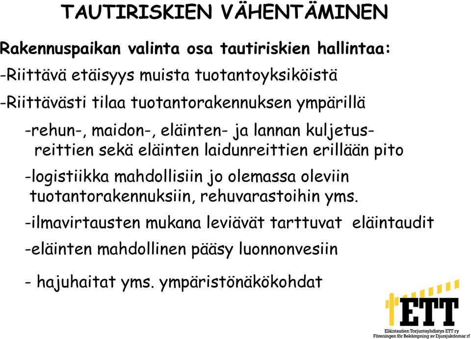 laidunreittien erillään pito -logistiikka mahdollisiin jo olemassa oleviin tuotantorakennuksiin, rehuvarastoihin yms.
