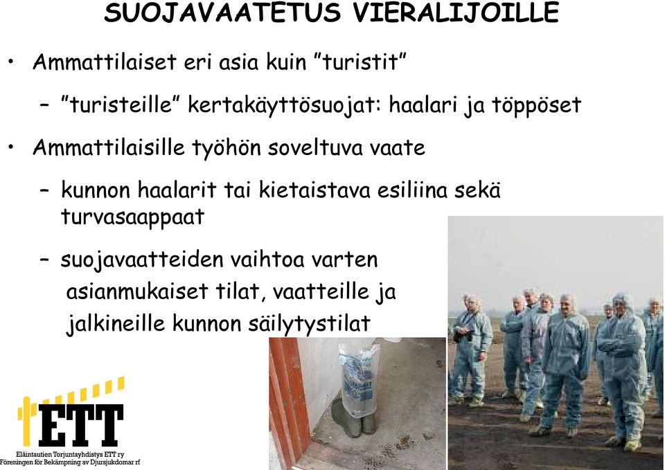 kunnon haalarit tai kietaistava esiliina sekä turvasaappaat suojavaatteiden