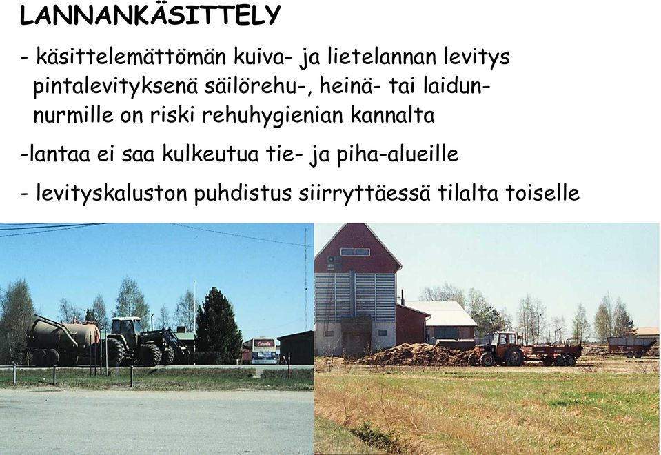 on riski rehuhygienian kannalta -lantaa ei saa kulkeutua tie- ja