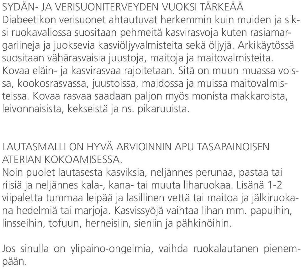 Sitä on muun muassa voissa, kookosrasvassa, juustoissa, maidossa ja muissa maitovalmisteissa. Kovaa rasvaa saadaan paljon myös monista makkaroista, leivonnaisista, kekseistä ja ns. pikaruuista.