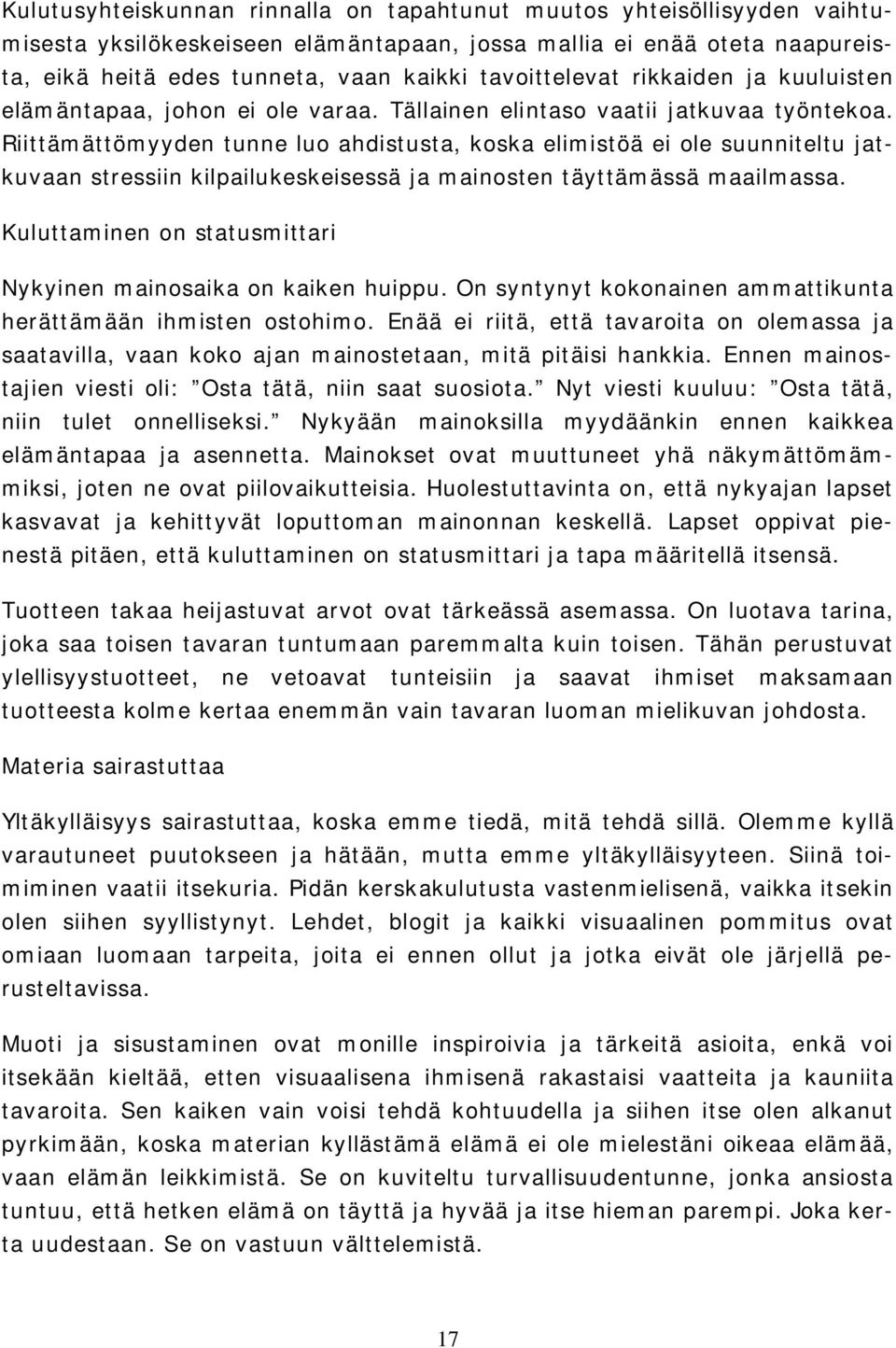 Riittämättömyyden tunne luo ahdistusta, koska elimistöä ei ole suunniteltu jatkuvaan stressiin kilpailukeskeisessä ja mainosten täyttämässä maailmassa.