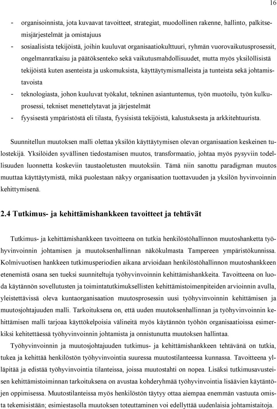 johtamistavoista teknologiasta, johon kuuluvat työkalut, tekninen asiantuntemus, työn muotoilu, työn kulkuprosessi, tekniset menettelytavat ja järjestelmät fyysisestä ympäristöstä eli tilasta,