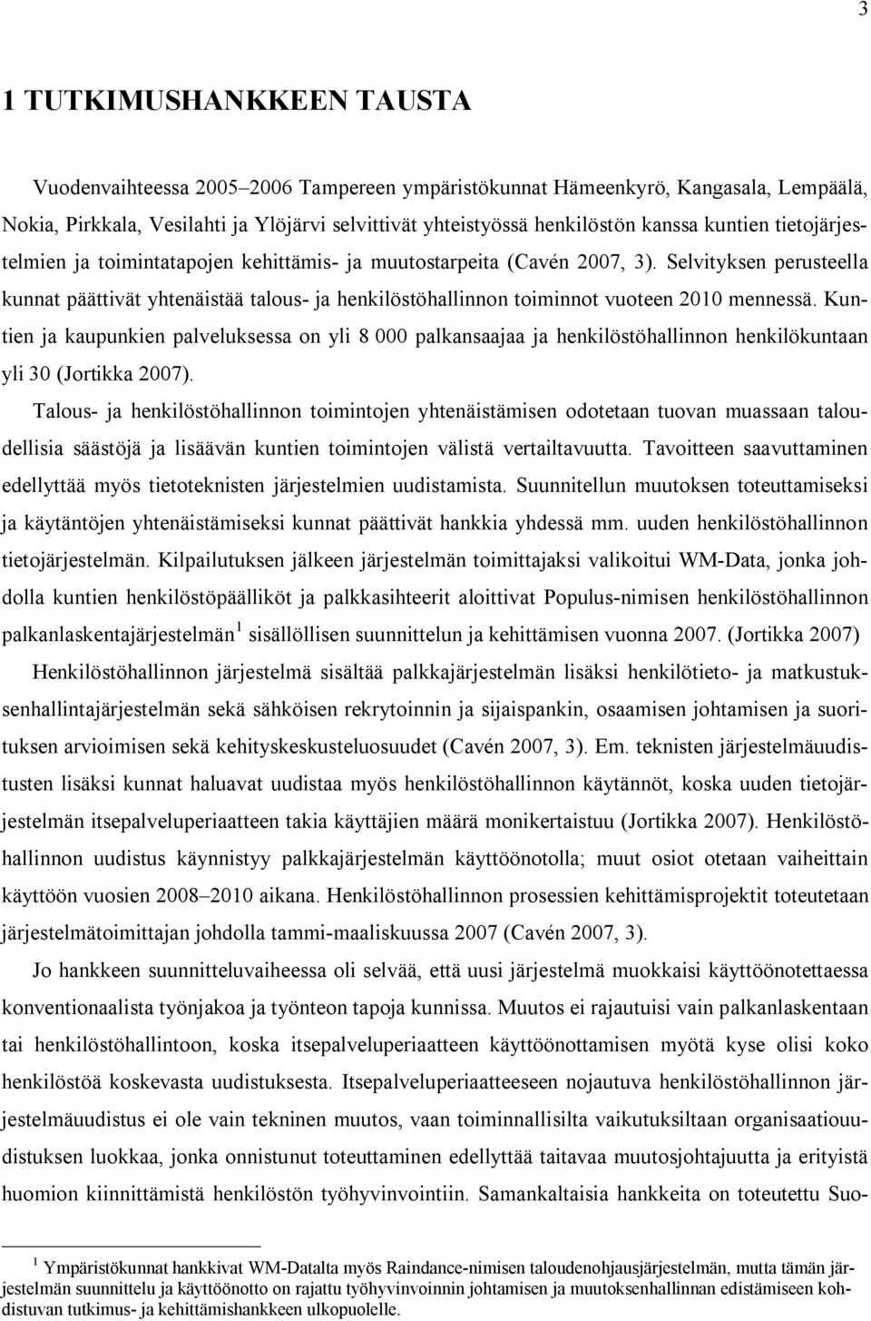 Selvityksen perusteella kunnat päättivät yhtenäistää talous ja henkilöstöhallinnon toiminnot vuoteen 2010 mennessä.