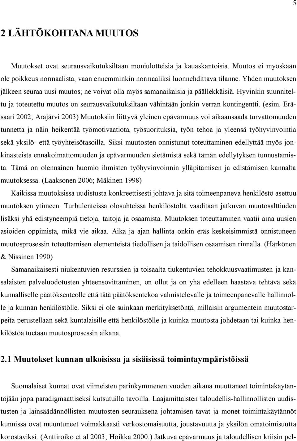 Hyvinkin suunniteltu ja toteutettu muutos on seurausvaikutuksiltaan vähintään jonkin verran kontingentti. (esim.