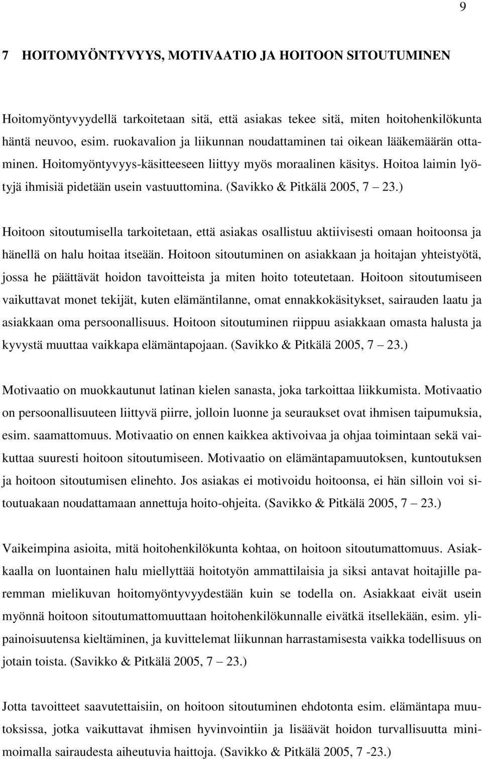 (Savikko & Pitkälä 2005, 7 23.) Hoitoon sitoutumisella tarkoitetaan, että asiakas osallistuu aktiivisesti omaan hoitoonsa ja hänellä on halu hoitaa itseään.