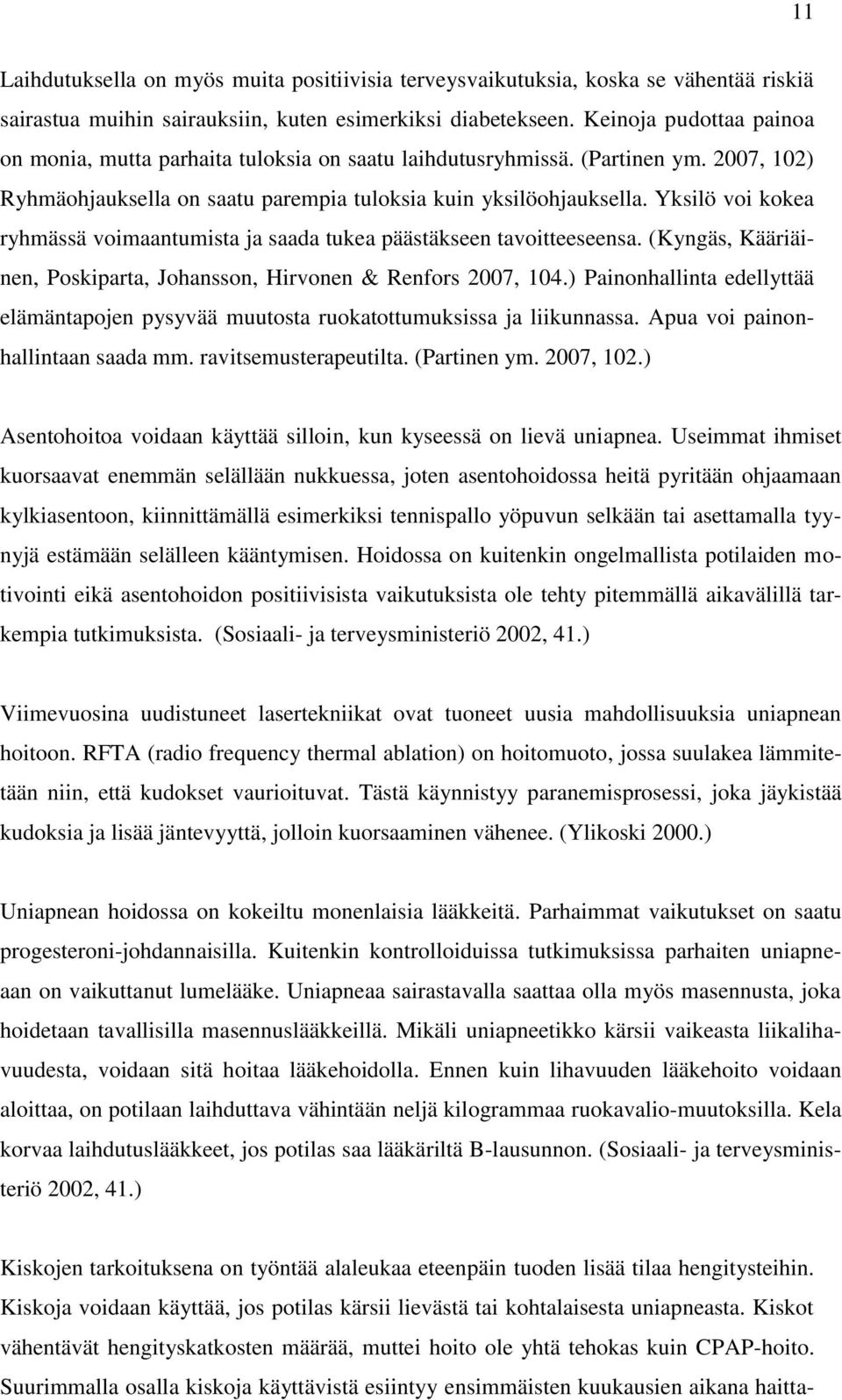 Yksilö voi kokea ryhmässä voimaantumista ja saada tukea päästäkseen tavoitteeseensa. (Kyngäs, Kääriäinen, Poskiparta, Johansson, Hirvonen & Renfors 2007, 104.