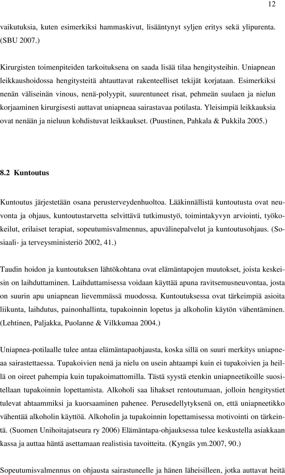 Esimerkiksi nenän väliseinän vinous, nenä-polyypit, suurentuneet risat, pehmeän suulaen ja nielun korjaaminen kirurgisesti auttavat uniapneaa sairastavaa potilasta.