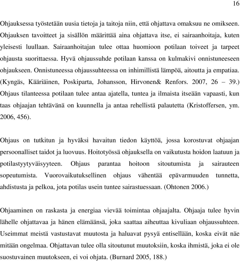 Hyvä ohjaussuhde potilaan kanssa on kulmakivi onnistuneeseen ohjaukseen. Onnistuneessa ohjaussuhteessa on inhimillistä lämpöä, aitoutta ja empatiaa.