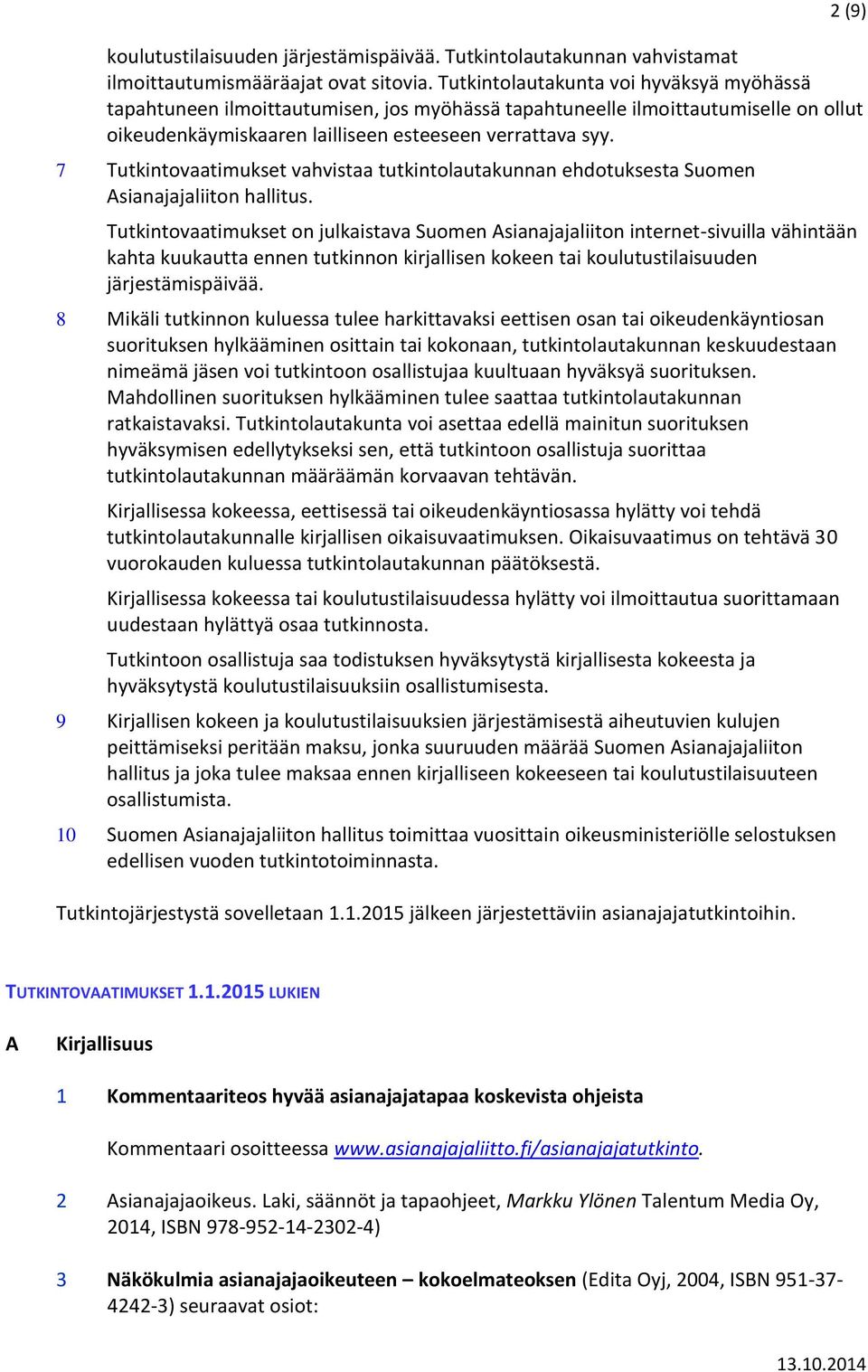 7 Tutkintovaatimukset vahvistaa tutkintolautakunnan ehdotuksesta Suomen Asianajajaliiton hallitus.