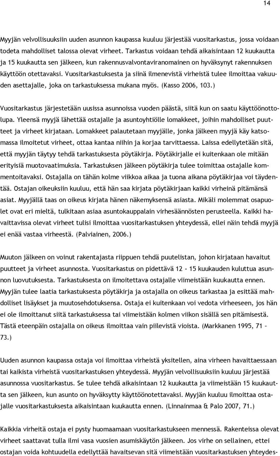 Vuositarkastuksesta ja siinä ilmenevistä virheistä tulee ilmoittaa vakuuden asettajalle, joka on tarkastuksessa mukana myös. (Kasso 2006, 103.