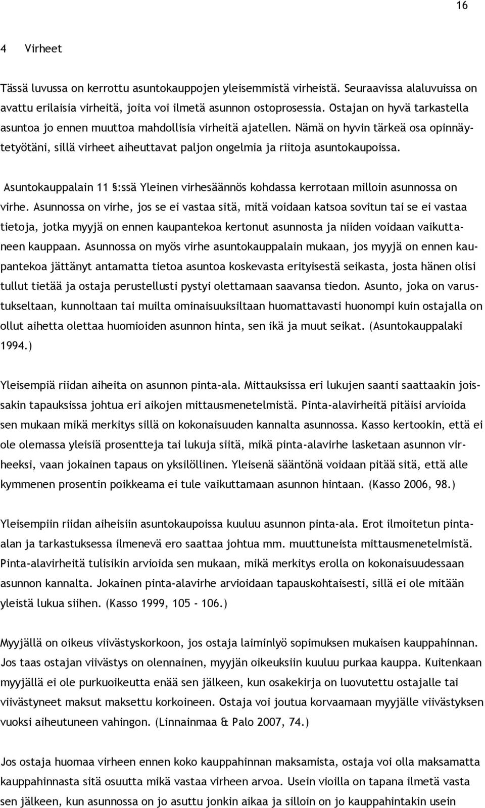 Asuntokauppalain 11 :ssä Yleinen virhesäännös kohdassa kerrotaan milloin asunnossa on virhe.