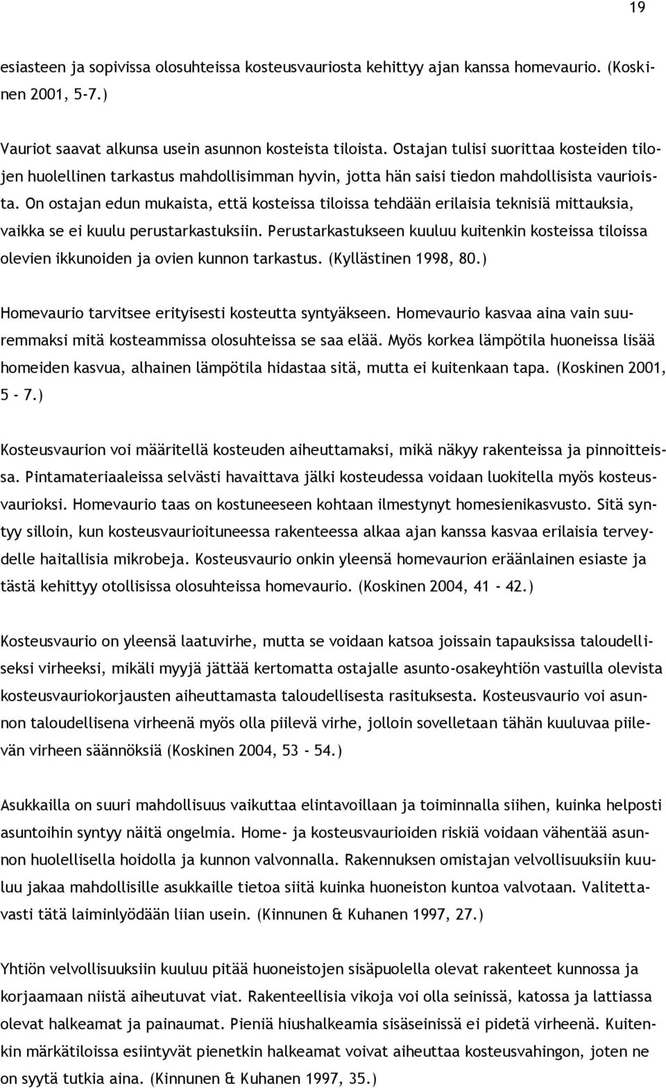 On ostajan edun mukaista, että kosteissa tiloissa tehdään erilaisia teknisiä mittauksia, vaikka se ei kuulu perustarkastuksiin.