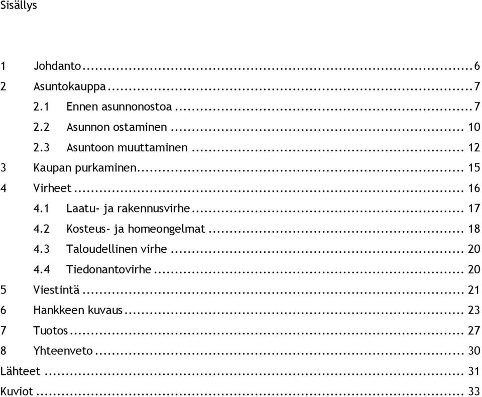 .. 17 4.2 Kosteus- ja homeongelmat... 18 4.3 Taloudellinen virhe... 20 4.4 Tiedonantovirhe.