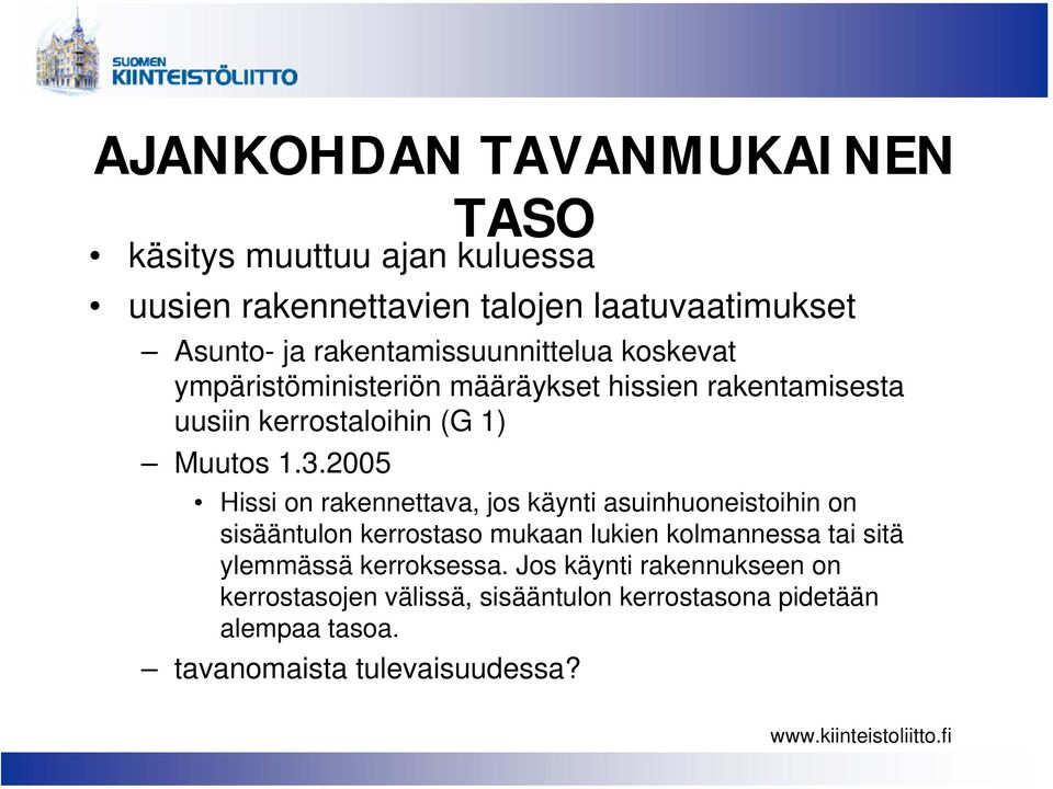 2005 Hissi on rakennettava, jos käynti asuinhuoneistoihin on sisääntulon kerrostaso mukaan lukien kolmannessa tai sitä ylemmässä