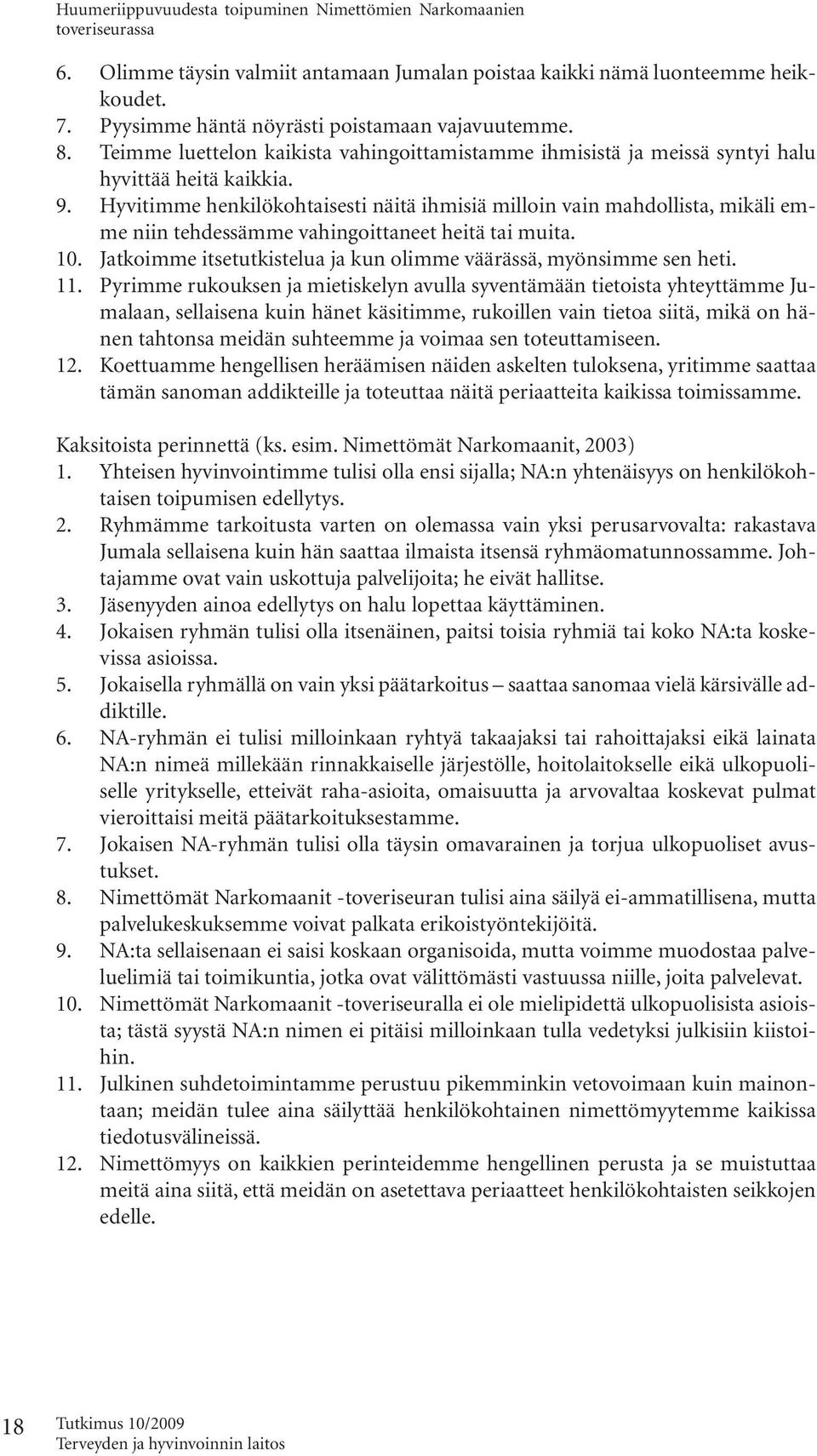 Hyvitimme henkilökohtaisesti näitä ihmisiä milloin vain mahdollista, mikäli emme niin tehdessämme vahingoittaneet heitä tai muita. 10.