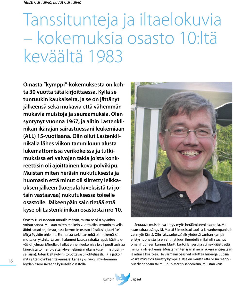 Olen syntynyt vuonna 1967, ja alitin Lastenklinikan ikärajan sairastuessani leukemiaan (ALL) 15-vuotiaana.